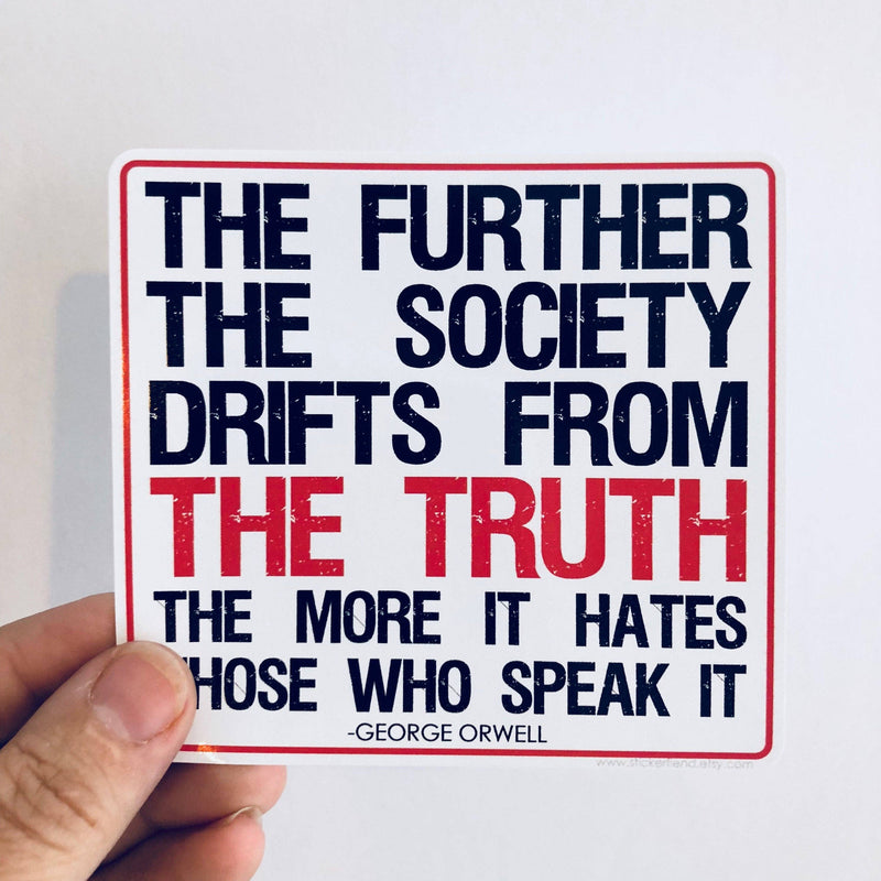 The further the society drifts from the truth 1984 George Orwell quote sticker