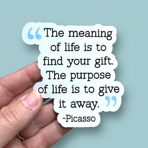 The meaning of life Pablo Picasso quote vinyl sticker