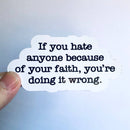 If you hate anyone because of your faith sticker