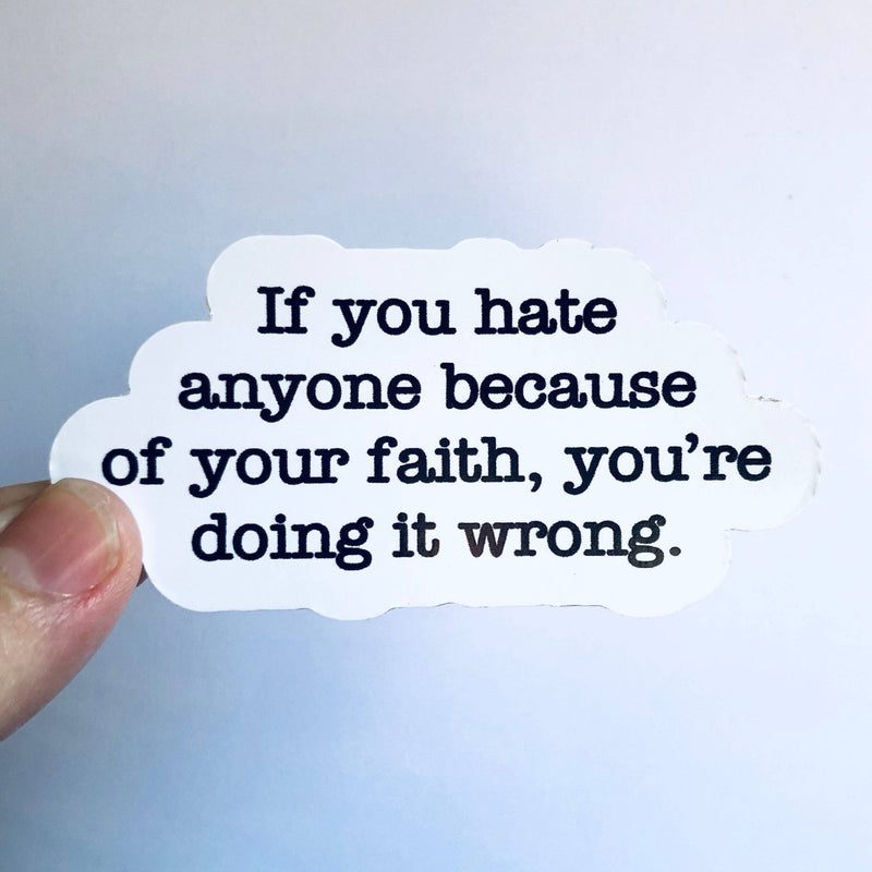 If you hate anyone because of your faith sticker