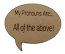 Pronoun Pins: All of The Above! Speech Bubble Wood Pin cardboard clothing