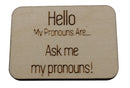 Pronoun Pins: Ask Me My Pronouns! Hello Pin Wood Pin cardboard clothing
