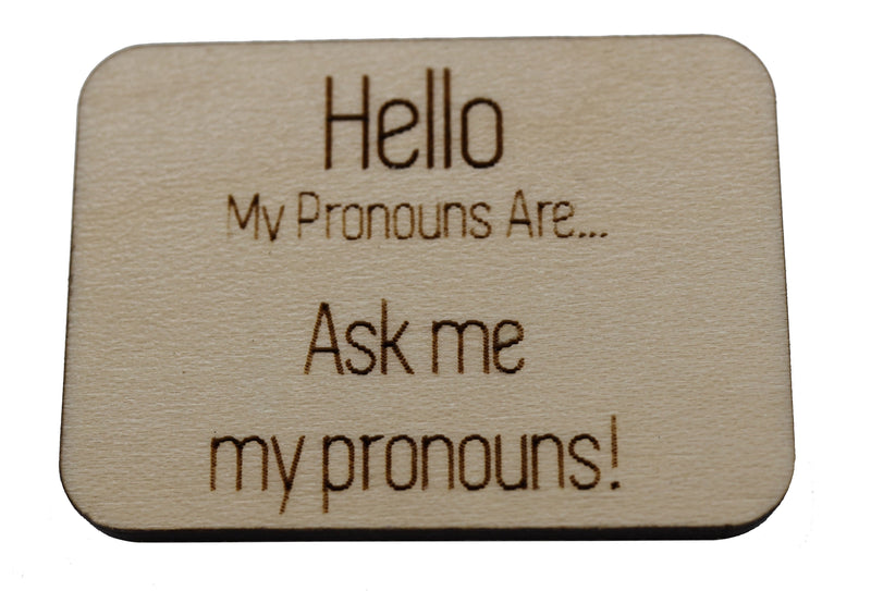 Pronoun Pins: Ask Me My Pronouns! Hello Pin Wood Pin cardboard clothing