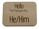 Pronoun Pins: He/Him Name Tag Wood Pin cardboard clothing